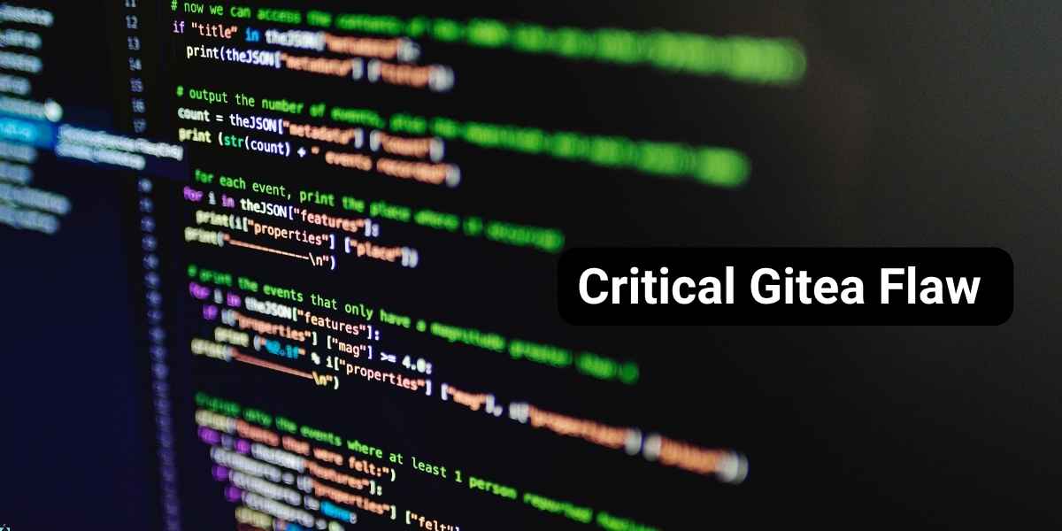Critical Gitea Flaw Is Being Exploited, And Attackers Can Turn Repository Access Into Code Execution