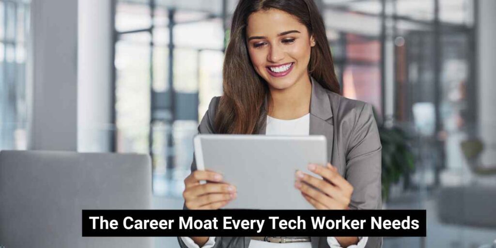 The Career Moat Every Tech Worker Needs