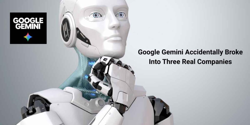 Google Gemini Accidentally Broke Into Three Real Companies During Security Test