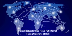 Critical NetScaler RCE Flaws Put Internet-Facing Gateways at Risk