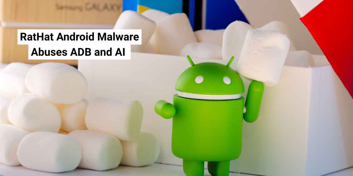 RatHat Android Malware Abuses ADB and AI to Steal Banking Credentials